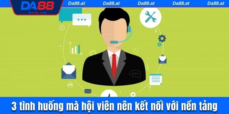 3 tình huống mà hội viên nên kết nối với nền tảng