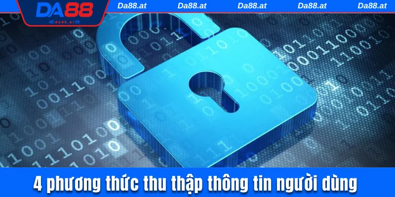 4 phương thức thu thập thông tin người dùng