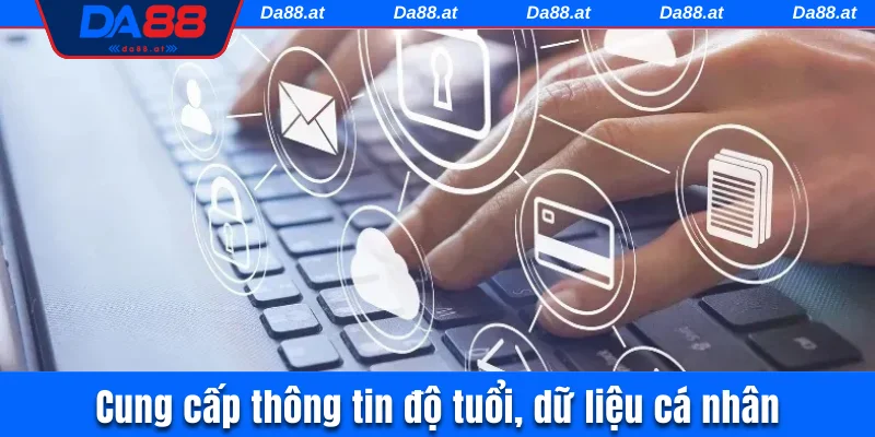 Cung cấp thông tin độ tuổi, dữ liệu cá nhân